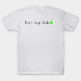 Marketing Mode Activated T-Shirt